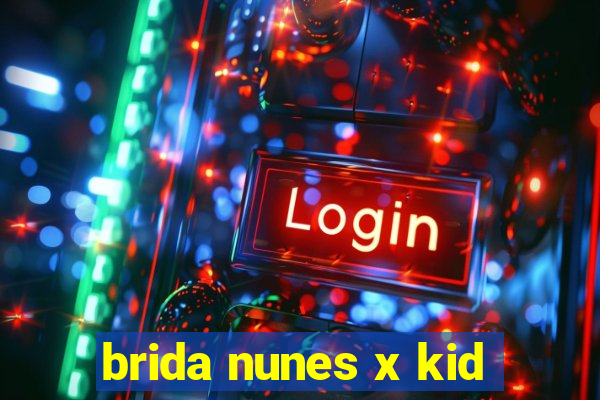 brida nunes x kid